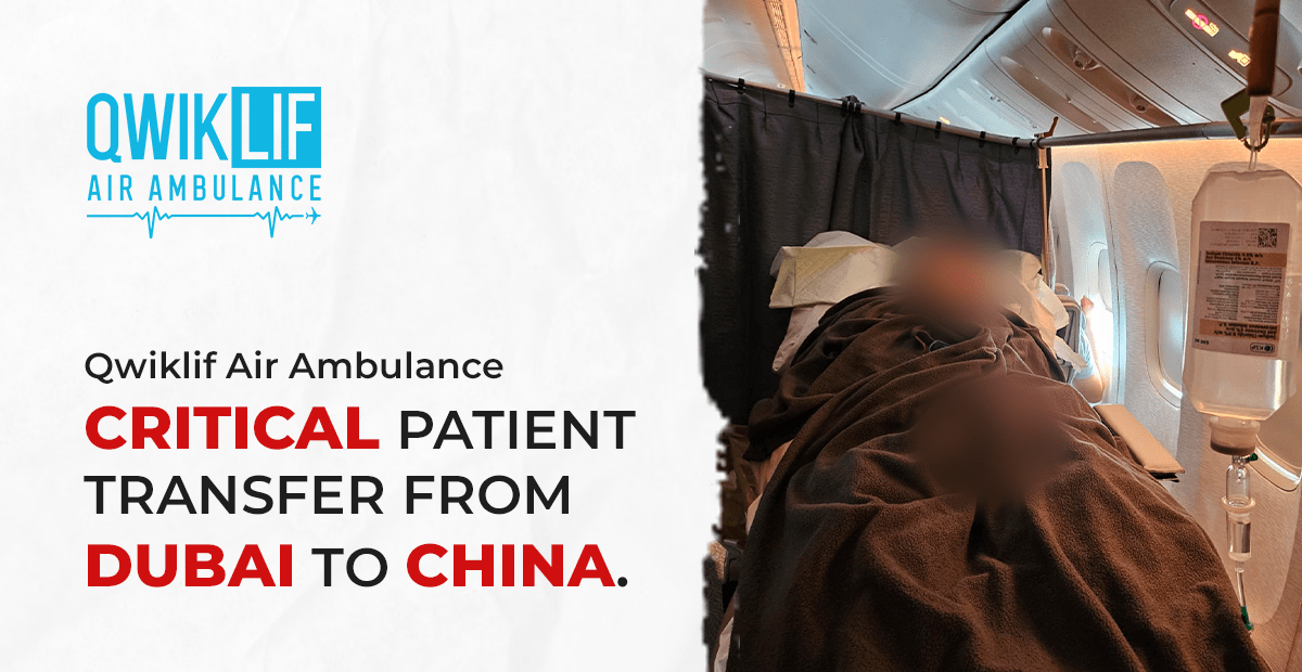 Critical Patient Transfer from Dubai to China – A 21-Hour Long Operation by Qwiklif Air Ambulance