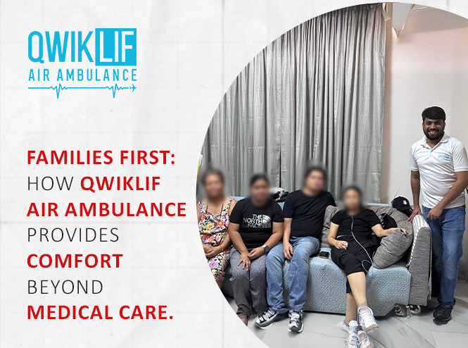 Families First How Qwiklif Air Ambulance Provides Comfort Beyond Medical Care